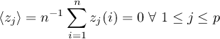  −1∑n ⟨zj⟩ = n zj(i) = 0 ∀ 1 ≤ j ≤ p i=1 