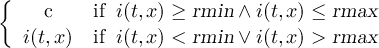 { c if i(t,x) ≥ rmin ∧ i(t,x ) ≤ rmax i(t,x) if i(t,x) < rmin ∨ i(t,x ) > rmax